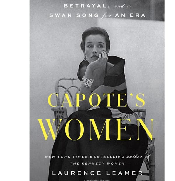 Capote's Women: A True Story of Love, Betrayal, and a Swan Song for an Era