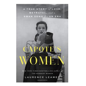 Laurence Leamer  Capote's Women: A True Story of Love, Betrayal, and a Swan Song for an Era