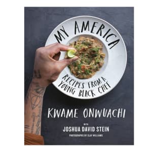 Kwame Onwuachi with Joshua David Stein My America: Recipes from a Young Black Chef