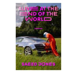 Saeed Jones Alive at the End of the World