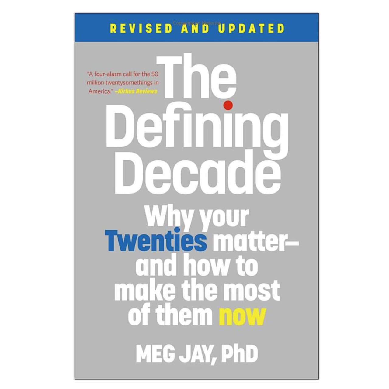 The Defining Decade: Why Your Twenties Matter- And How to Make the Most of Them Now 