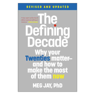 Meg Jay The Defining Decade: Why Your Twenties Matter- And How to Make the Most of Them Now 